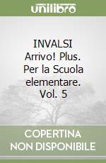 INVALSI Arrivo! Plus. Per la Scuola elementare. Vol. 5 libro