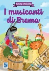 I musicanti di Brema. Ediz. a colori libro