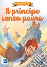 Il principe senza paura. Ediz. a colori libro