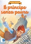 Il principe senza paura. Ediz. a colori libro