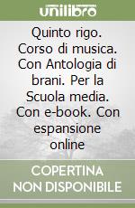 Quinto rigo. Corso di musica. Con Antologia di brani. Per la Scuola media. Con e-book. Con espansione online libro