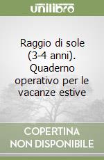 Raggio di sole (3-4 anni). Quaderno operativo per le vacanze estive libro