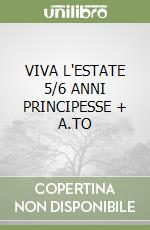 VIVA L'ESTATE 5/6 ANNI PRINCIPESSE + A.TO libro