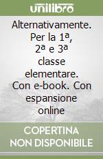 Alternativamente. Per la 1ª, 2ª e 3ª classe elementare. Con e-book. Con espansione online libro