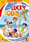 Gioca con Lucky e la Lucky Squad! libro di Lucchetta Andrea Moretti Flavia Stefanini Virginia