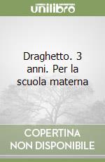 Draghetto. 3 anni. Per la scuola materna libro