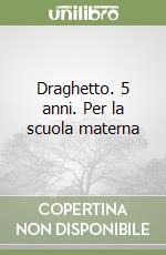 Draghetto. 5 anni. Per la scuola materna libro