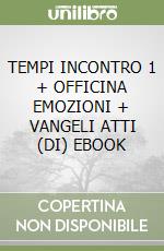 TEMPI INCONTRO 1 + OFFICINA EMOZIONI + VANGELI ATTI (DI) EBOOK libro