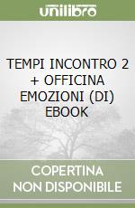 TEMPI INCONTRO 2 + OFFICINA EMOZIONI (DI) EBOOK libro