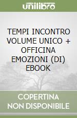 TEMPI INCONTRO VOLUME UNICO + OFFICINA EMOZIONI  (DI) EBOOK libro