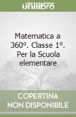 Matematica a 360°. Classe 1°. Per la Scuola elementare