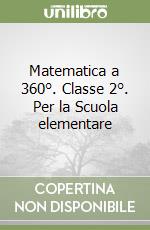 Matematica a 360°. Classe 2°. Per la Scuola elementare
