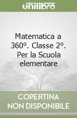 Matematica a 360°. Classe 2°. Per la Scuola elementare libro