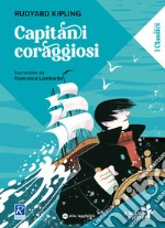 Capitani coraggiosi raccontato da Francesca Lombardo. Ediz. a colori libro