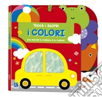 I colori. Tocca e scopri. Ediz. a colori