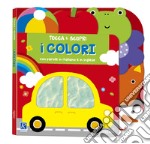 I colori. Tocca e scopri. Ediz. a colori libro