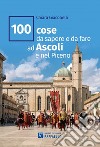 100 cose da sapere e da fare ad Ascoli e nel Piceno libro