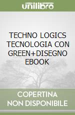 TECHNO LOGICS TECNOLOGIA CON GREEN+DISEGNO EBOOK libro