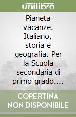 Pianeta vacanze. Italiano, storia e geografia. Per la Scuola secondaria di primo grado. Vol. 1 libro