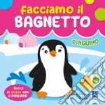 Pinguino. Facciamo il bagnetto. Ediz. a colori libro