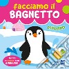 Pinguino. Facciamo il bagnetto. Ediz. a colori libro di Ulatowska Agnieszka