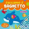 Delfino. Facciamo il bagnetto. Ediz. a colori libro