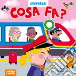 Cosa fa? Ediz. a colori libro