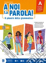 A NOI LA PAROLA! A + B + QUADERNO ATTIVO + COMUNICAZIONE libro