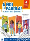 A NOI LA PAROLA! A + B + QUADERNO ATTIVO libro di DOLCINI GIOVANNA  