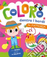 La fattoria. Coloro dentro i bordi. Ediz. a colori libro