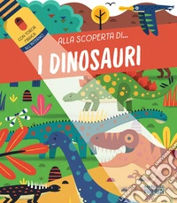 I dinosauri. Alla scoperta di.... Ediz. a colori. Con torcia di cartone