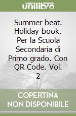 Summer beat. Holiday book. Per la Scuola Secondaria di Primo grado. Con QR Code. Vol. 2 libro