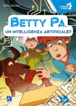 Betty Pa, un'intelligenza artificiale? Ediz. a colori libro