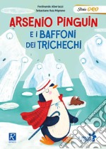 Arsenio Pinguin e i baffoni dei trichechi. Ediz. a colori libro