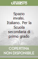 Spazio invalsi. Italiano. Per la Scuola secondaria di primo grado libro