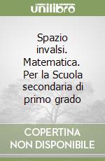 Spazio invalsi. Matematica. Per la Scuola secondaria di primo grado libro