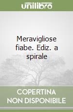 Meravigliose fiabe. Ediz. a spirale libro