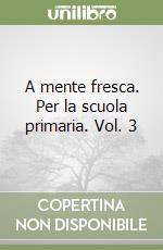 A mente fresca. Per la scuola primaria. Vol. 3 libro