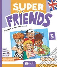 Super friends. Student's book and Workbook. Con Super Friends INVALSI. Per la 5ª classe della Scuola elementare. Con e-book. Con espansione online libro