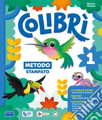 Colibrì. Con Quaderno dei primi giorni, Metodo Stampato, Quaderno di scrittura, Letture e Grammatica, Matematica con quaderno, Discipline. Per la Scuola elementare. Con e-book. Con espansione online. Vol. 1 libro