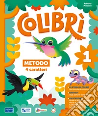 Colibrì. Con Quaderno dei primi giorni, Metodo 4 caratteri, Quaderno di scrittura, Letture e Grammatica, Matematica con quaderno, Discipline. Per la Scuola elementare. Con e-book. Con espansione online. Vol. 1 libro