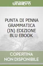 PUNTA DI PENNA GRAMMATICA (IN) EDIZIONE BLU EBOOK libro