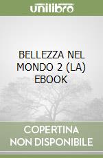 BELLEZZA NEL MONDO 2 (LA) EBOOK libro