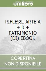 RIFLESSI ARTE A + B + PATRIMONIO (DI) EBOOK libro