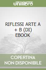 RIFLESSI ARTE A + B (DI) EBOOK libro