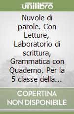 Nuvole di parole. Con Letture, Laboratorio di scrittura, Grammatica con Quaderno. Per la 5 classe della Scuola elementare. Con e-book. Con espansione online libro