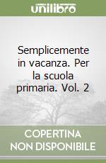 Semplicemente in vacanza. Per la scuola primaria. Vol. 2 libro
