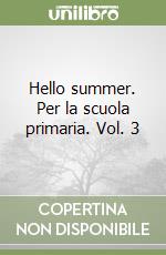 Hello summer. Per la scuola primaria. Vol. 3 libro