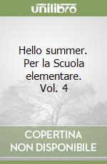 Hello summer. Per la Scuola elementare. Vol. 4 libro