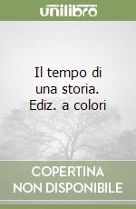 Il tempo di una storia. Ediz. a colori libro